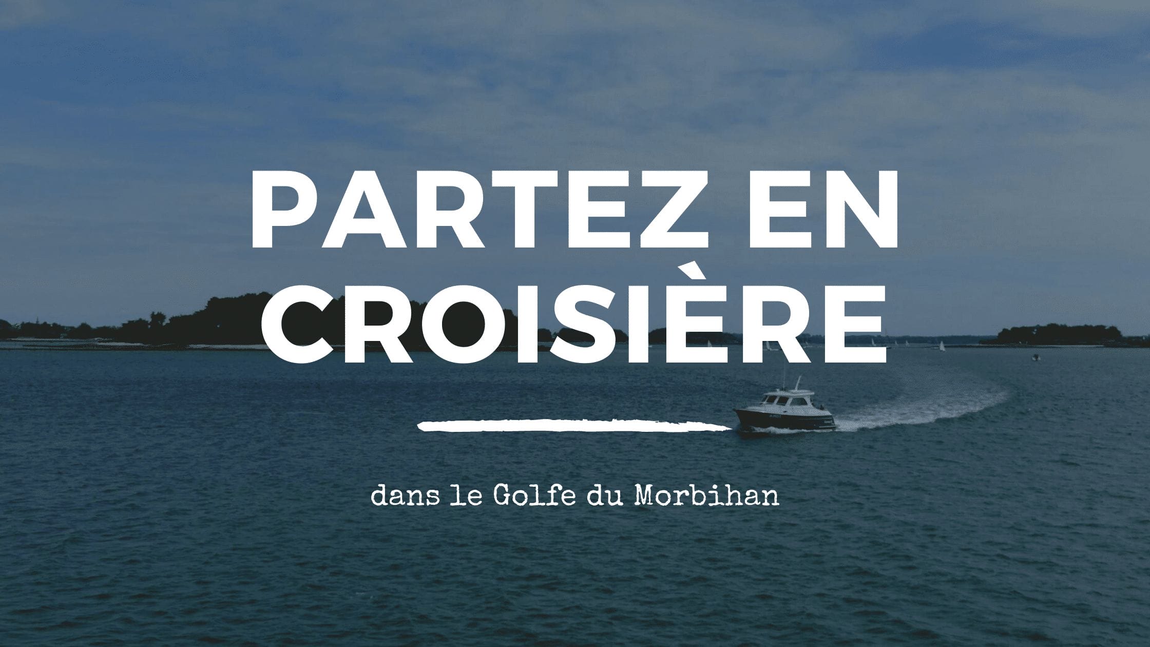 Embarquez pour une croisière dans le Golfe du Morbihan